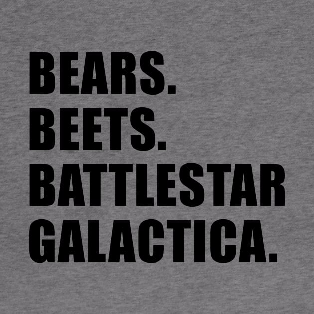 Bears. Beets. Battlestar Galactica. by quoteee